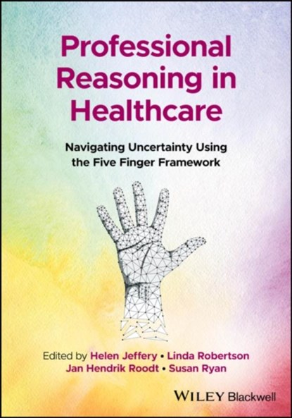 Professional Reasoning in Healthcare, Helen (Otago Polytechnic Jeffery ; Linda (Otago Polytechnic Robertson ; Jan Hendrik (Otago Polytechnic Roodt - Paperback - 9781119892113