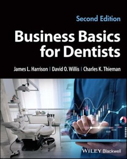 Business Basics for Dentists, James L. Harrison ; David O. Willis ; Charles K. Thieman - Ebook - 9781119892878