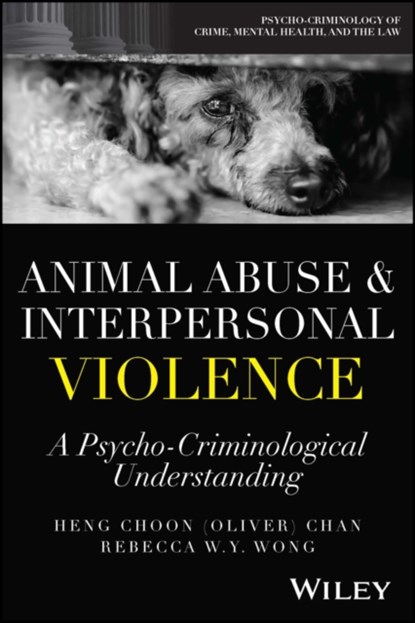 Animal Abuse and Interpersonal Violence, HENG CHOON (OLIVER) (UNIVERSITY OF BIRMINGHAM,  UK) Chan ; Rebecca W. Y. (City University of Hong Kong) Wong - Paperback - 9781119894100