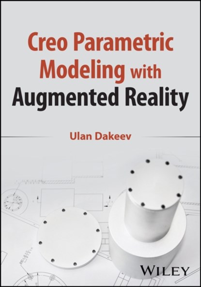 Creo Parametric Modeling with Augmented Reality, Ulan (Sam Houston State University Dakeev - Paperback - 9781119894414