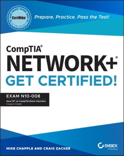 CompTIA Network+ CertMike: Prepare. Practice. Pass the Test! Get Certified!, Mike Chapple ; Craig Zacker - Ebook - 9781119898160
