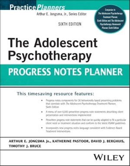 The Adolescent Psychotherapy Progress Notes Planner, Arthur E. Jongsma Jr. ; Katy Pastoor ; David J. Berghuis ; Timothy J. Bruce - Ebook - 9781119906414
