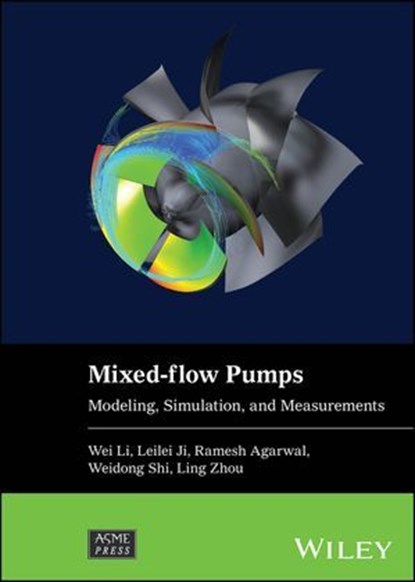 Mixed-flow Pumps, Wei Li ; Leilei Ji ; Ramesh Agarwal ; Weidong Shi ; Ling Zhou - Ebook - 9781119910374