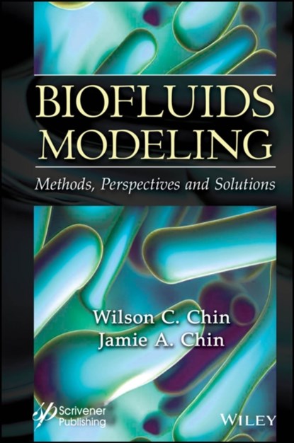 Biofluids Modeling, Wilson C. Chin ; Jamie A. (Beijing International School) Chin - Gebonden - 9781119910428