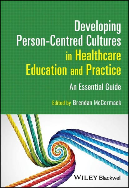 Developing Person-Centred Cultures in Healthcare Education and Practice, BRENDAN (UNIVERSITY OF ULSTER,  Northern Ireland) McCormack - Paperback - 9781119913863