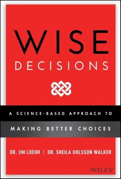 Wise Decisions, James E. Loehr ; Sheila Ohlsson Walker - Ebook - 9781119931416