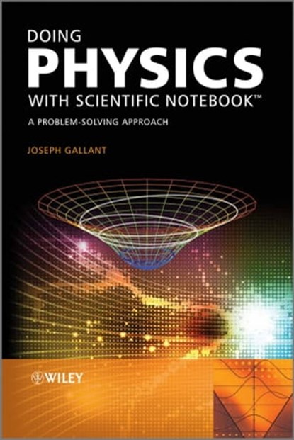Doing Physics with Scientific Notebook, Joseph Gallant - Ebook - 9781119941941