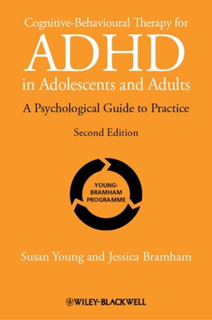 Cognitive-Behavioural Therapy for ADHD in Adolescents and Adults, Susan Young ; Jessica Bramham - Ebook - 9781119943013
