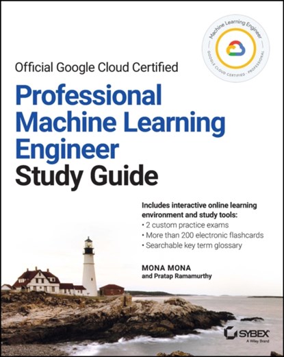 Official Google Cloud Certified Professional Machine Learning Engineer Study Guide, Mona Mona ; Pratap Ramamurthy - Paperback - 9781119944461