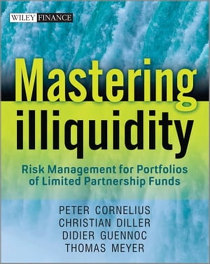 Mastering Illiquidity, Thomas Meyer ; Peter Cornelius ; Christian Diller ; Didier Guennoc - Ebook - 9781119952817