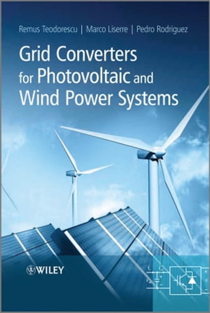 Grid Converters for Photovoltaic and Wind Power Systems, Remus Teodorescu ; Marco Liserre ; Pedro Rodriguez - Ebook - 9781119957201