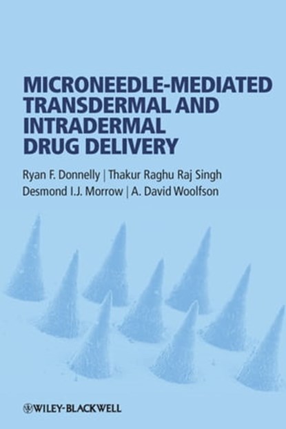 Microneedle-mediated Transdermal and Intradermal Drug Delivery, Ryan F. Donnelly ; Thakur Raghu Raj Singh ; Desmond I. J. Morrow ; A. David Woolfson - Ebook - 9781119959663