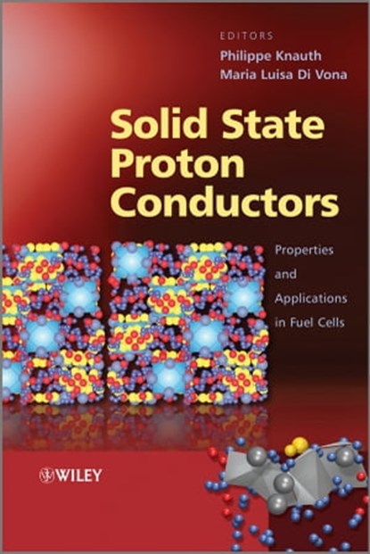 Solid State Proton Conductors, Philippe Knauth ; Maria Luisa Di Vona - Ebook - 9781119963004