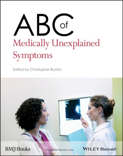 ABC of Medically Unexplained Symptoms, CHRISTOPHER (SENIOR LECTURER IN PRIMARY CARE,  University of Aberdeen, UK) Burton - Paperback - 9781119967255