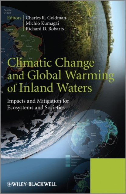 Climatic Change and Global Warming of Inland Waters, CHARLES R. (UNIVERSITY OF CALIFORNIA,  USA) Goldman ; Michio (Ritsumeikan University, Japan) Kumagai ; Richard D. (World Water and Climate Foundation, Saskatoon, Canada) Robarts - Gebonden - 9781119968665