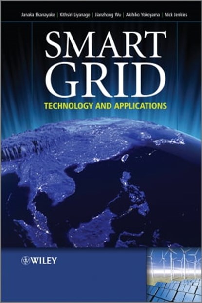 Smart Grid, Nick Jenkins ; Jianzhong Wu ; Akihiko Yokoyama ; Janaka B. Ekanayake ; Kithsiri M. Liyanage - Ebook - 9781119969099