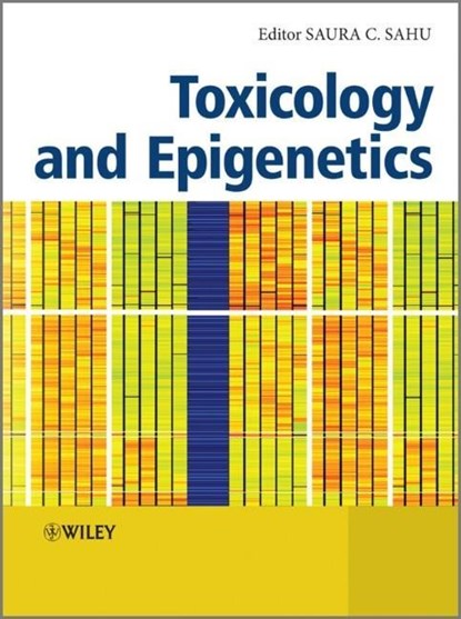 Toxicology and Epigenetics, Saura C. (From Genomics to In Vitro and In Vivo Models) Sahu - Gebonden - 9781119976097