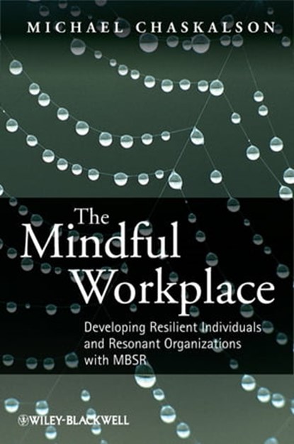 The Mindful Workplace, Michael Chaskalson - Ebook - 9781119976912