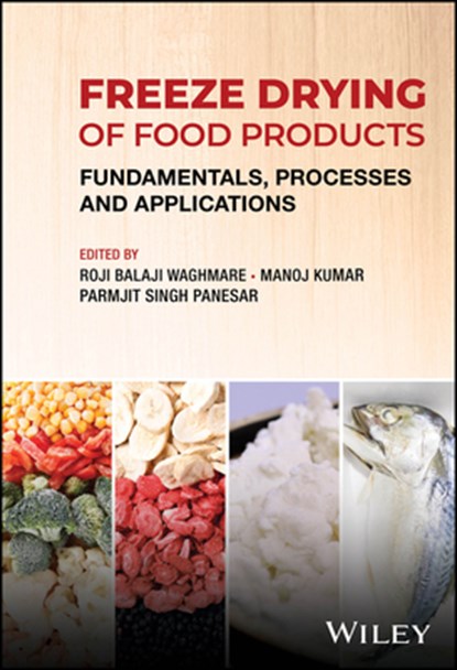 Freeze Drying of Food Products, Roji Balaji (Institute of Chemical Technology Waghmare ; Manoj (Central Institute for Research on Cotton Technology Kumar ; Parmjit Singh (Sant Longowal Institute of Engineering and Technology Sangrur Panesar - Gebonden - 9781119982067