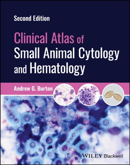 Clinical Atlas of Small Animal Cytology and Hematology, ANDREW G. (IDEXX LABORATORIES,  MA, USA) Burton - Gebonden - 9781119985624