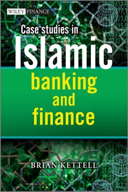 Case Studies in Islamic Banking and Finance, Brian Kettell - Ebook - 9781119990567