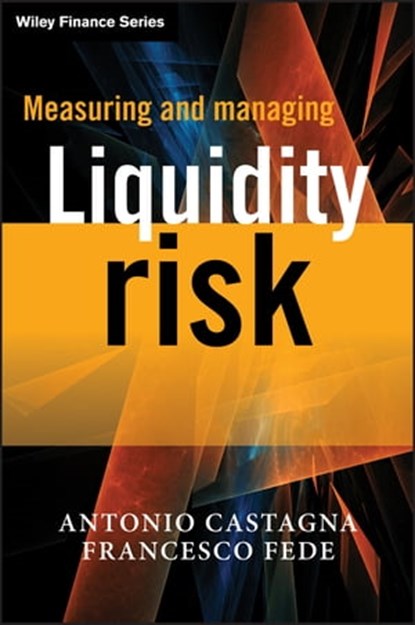 Measuring and Managing Liquidity Risk, Antonio Castagna ; Francesco Fede - Ebook - 9781119990666