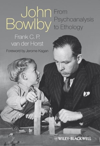 John Bowlby - From Psychoanalysis to Ethology, Frank C. P. van der Horst - Ebook - 9781119996262