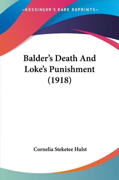 Balder's Death And Loke's Punishment (1918), Cornelia Steketee Hulst - Paperback - 9781120161239