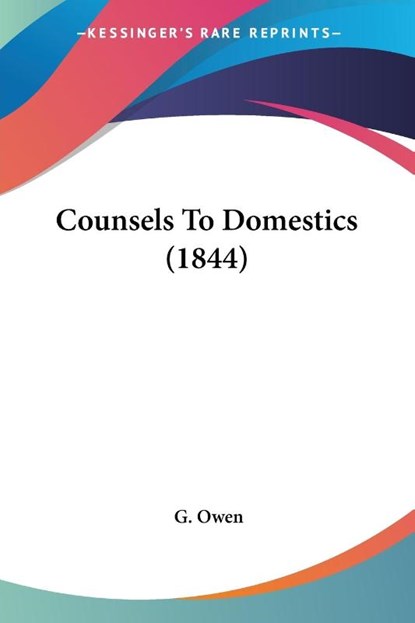 Counsels To Domestics (1844), G. Owen - Paperback - 9781120183309