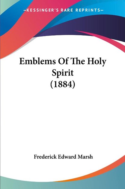 Emblems Of The Holy Spirit (1884), Frederick Edward Marsh - Paperback - 9781120278333