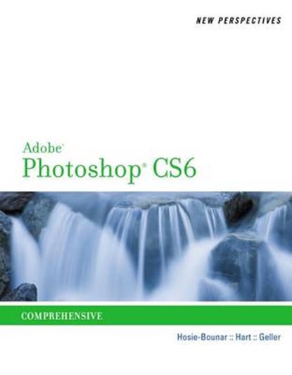 New Perspectives on Adobe Photoshop CS6, Comprehensive, Mitch (Nu-Design) Geller ; Kelly (Nu-Design) Hart ; Jane Hosie-Bounar - Paperback - 9781133526315