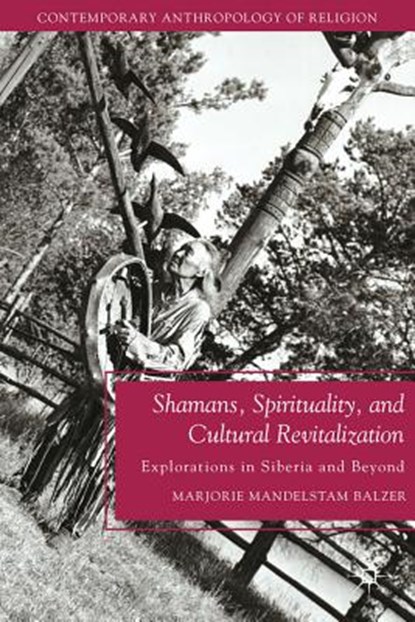 Shamans, Spirituality, and Cultural Revitalization, BALZER,  M. - Paperback - 9781137005564