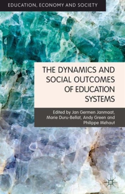 The Dynamics and Social Outcomes of Education Systems, J. Janmaat ; M. Duru-Bellat ; P. Mehaut ; A. Green - Gebonden - 9781137025685