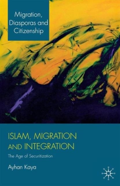 Islam, Migration and Integration, A. Kaya - Paperback - 9781137030221