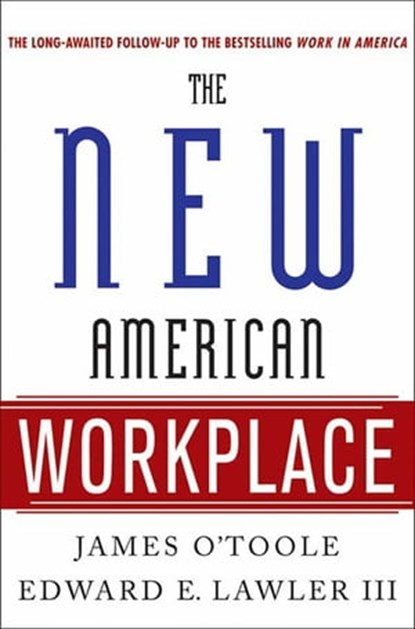 The New American Workplace, James O'Toole ; Edward E. Lawler - Ebook - 9781137115027