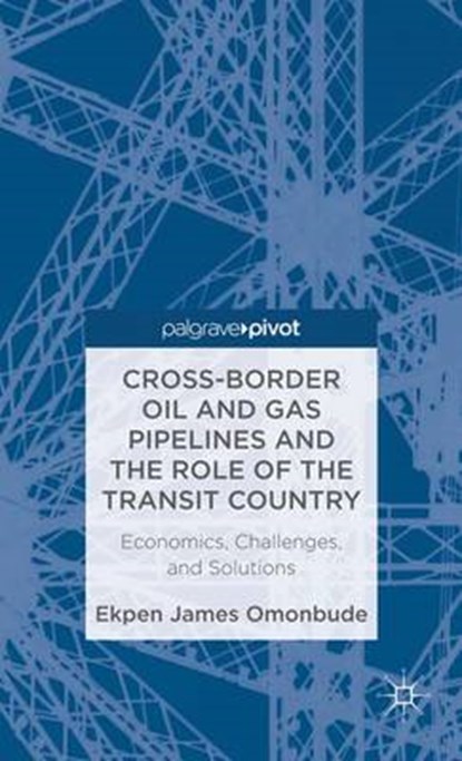 Cross-border Oil and Gas Pipelines and the Role of the Transit Country, Ekpen James Omonbude - Gebonden - 9781137274519