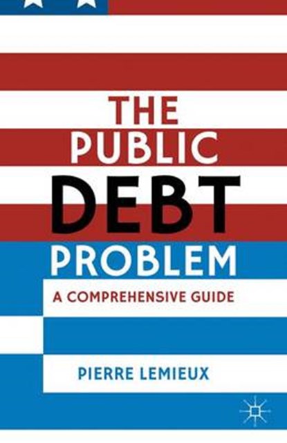 The Public Debt Problem, LEMIEUX,  Pierre - Gebonden - 9781137298065