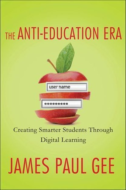 The Anti-Education Era, James Paul Gee - Ebook - 9781137324115