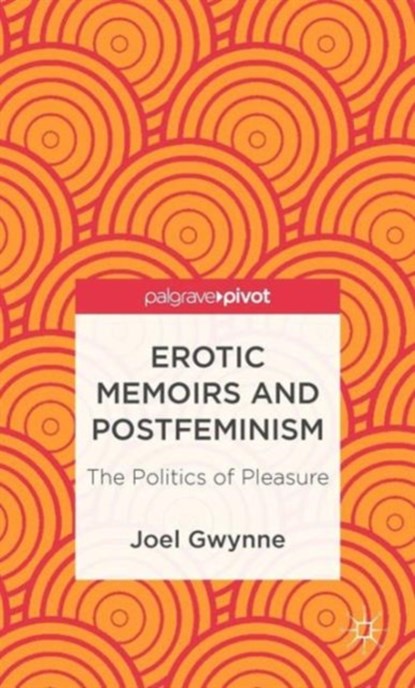 Erotic Memoirs and Postfeminism, J. Gwynne - Gebonden - 9781137326539