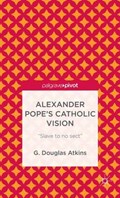Alexander Pope's Catholic Vision | G. Atkins | 