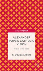 Alexander Pope's Catholic Vision | G. Atkins | 