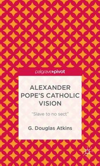 Alexander Pope's Catholic Vision, ATKINS,  G. - Gebonden - 9781137344779