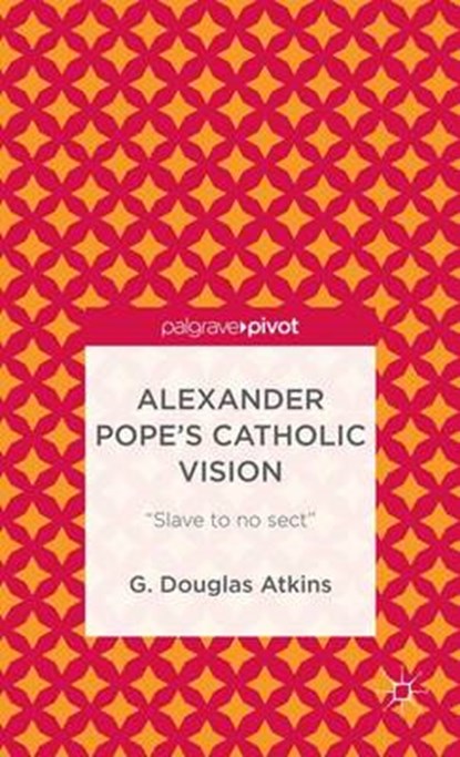 Alexander Pope's Catholic Vision, ATKINS,  G. - Gebonden - 9781137344779