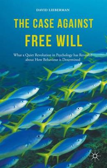 The Case Against Free Will, LIEBERMAN,  David A. - Gebonden - 9781137345240