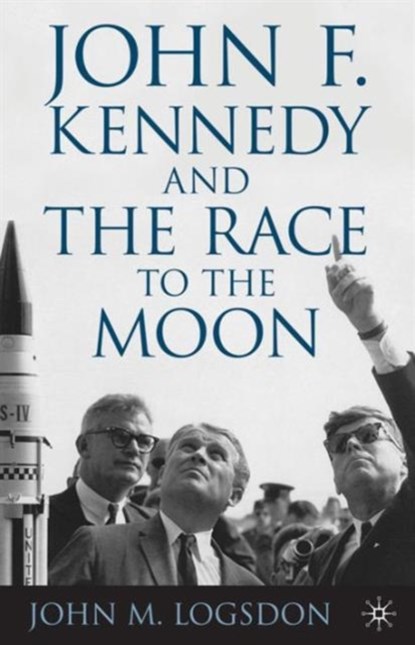 John F. Kennedy and the Race to the Moon, J. Logsdon - Paperback - 9781137346490