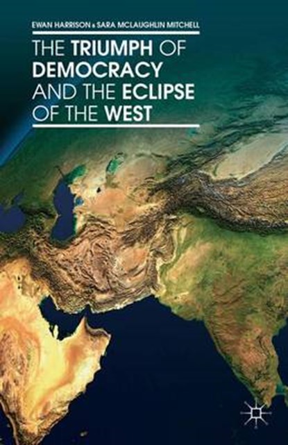 The Triumph of Democracy and the Eclipse of the West, HARRISON,  Ewan ; Mitchell, S. ; McLaughlin Mitchell, Sara - Gebonden - 9781137353863