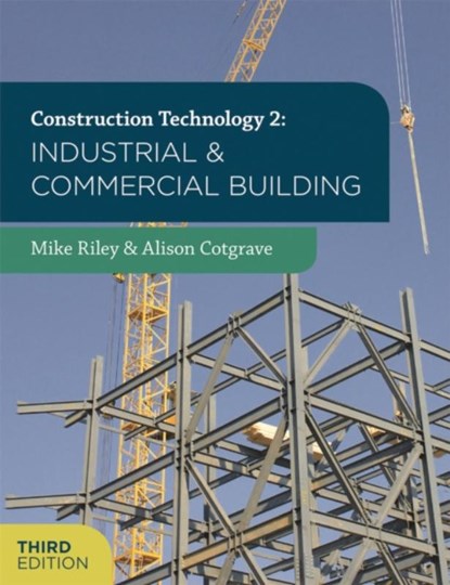 Construction Technology 2: Industrial and Commercial Building, Mike (School of the Built Environment Riley ; Alison (Department of the Built Environment Cotgrave - Paperback - 9781137371690