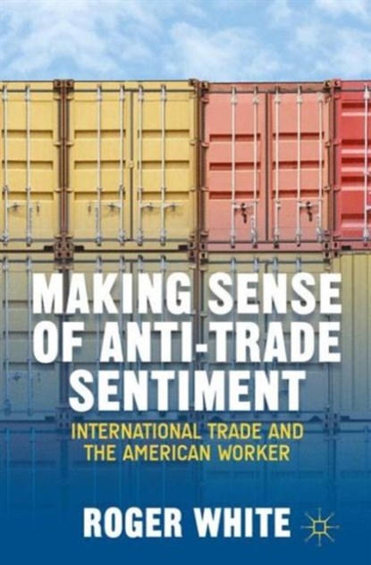 Making Sense of Anti-trade Sentiment, R. White - Gebonden - 9781137373243