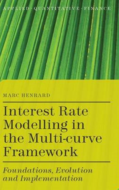 Interest Rate Modelling in the Multi-Curve Framework, Marc Henrard - Gebonden - 9781137374653