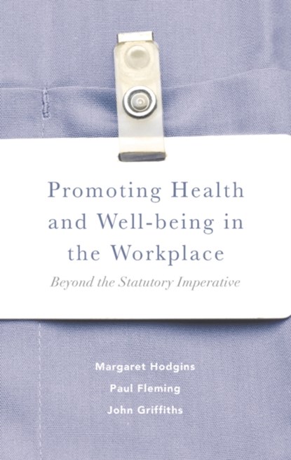 Promoting Health and Well-being in the Workplace, Margaret (National University of Ireland Hodgins ; Paul (University of Canterbury Fleming ; John (Work2Health Griffiths - Paperback - 9781137375421